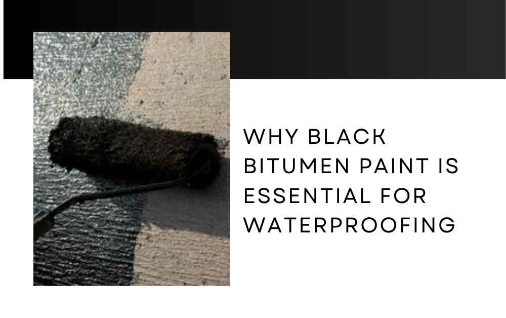 Key Benefits Of Black Bitumen Paint For Effective Waterproofing